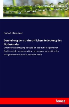 Darstellung der strafrechtlichen Bedeutung des Nothstandes - Stammler, Rudolf