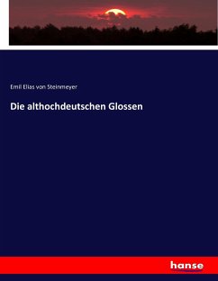 Die althochdeutschen Glossen - Steinmeyer, Elias von