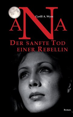 Ana. Der sanfte Tod einer Rebellin