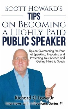 Scott Howard's Tips on Becoming a Highly Paid Public Speaker - Lowe Jr, Richard G