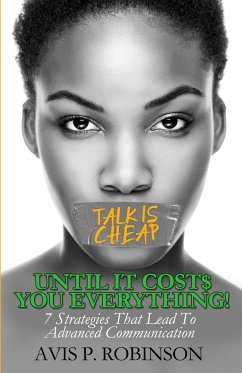 Talk is Cheap, Until it Costs You Everything! - Robinson, Avis P