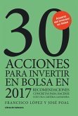 30 acciones para invertir en bolsa en 2017 : recomendaciones concretas para hacerse con una cartera ganadora