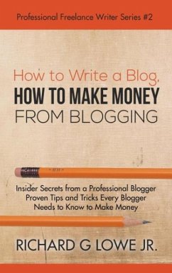 How to Write a Blog, How to Make Money from Blogging - Lowe Jr, Richard Jr