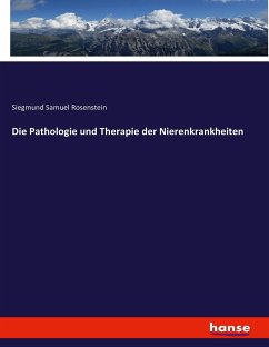 Die Pathologie und Therapie der Nierenkrankheiten - Rosenstein, Siegmund Samuel
