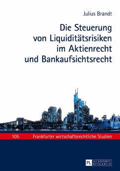 Die Steuerung von Liquiditätsrisiken im Aktienrecht und Bankaufsichtsrecht - Brandt, Julius