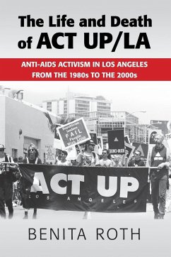 The Life and Death of ACT UP/LA - Roth, Benita