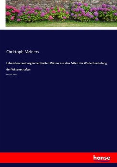 Lebensbeschreibungen berühmter Männer aus den Zeiten der Wiederherstellung der Wissenschaften - Meiners, Christoph