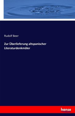 Zur Überlieferung altspanischer Literaturdenkmäler - Beer, Rudolf