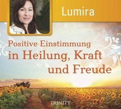 Positive Einstimmung in Heilung, Kraft und Freude - Lumira