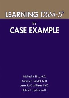 Learning DSM-5® by Case Example - First, Michael B. (New York State Psychiatric Institute); Skodol, Andrew E., MD; Williams, Janet B. W., PhD