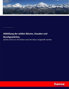 Abbildung der wilden Bäume, Stauden und Buschgewächse, - Oelhafen von Schöllenbach, Carl Christoph;Winterschmidt, Adam Wolfgang;Wolf, Johann