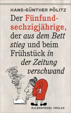 Der Fünfundsechzigjährige, der aus dem Bett stieg und beim Frühstück in der Zeitung verschwand - Pölitz, Hans-Günther