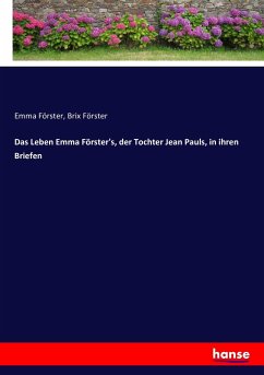 Das Leben Emma Förster's, der Tochter Jean Pauls, in ihren Briefen - Förster, Emma