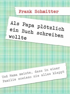 Als Papa plötzlich ein Buch schreiben wollte (eBook, ePUB) - Schmitter, Frank