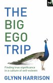 The Big Ego Trip (eBook, ePUB) The Big Ego Trip (eBook, ePUB)