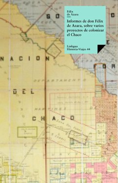 Informes de don Félix Azara, sobre varios proyectos de colonizar el Chaco (eBook, ePUB) - De Azara, Félix