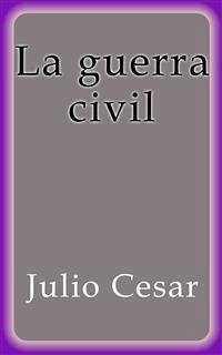 La guerra civil (eBook, ePUB) - Cesar, Julio