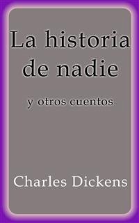 La historia de nadie y otros cuentos (eBook, ePUB) - Dickens, Charles