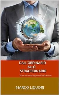 Cover Dall'Ordinario allo Straordinario - Manuale di Psicologia del Cambiamento (eBook, ePUB)
