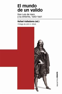 El mundo de un valido : Don Luis de Haro y su entorno, 1643-1661 - Valladares, Rafael