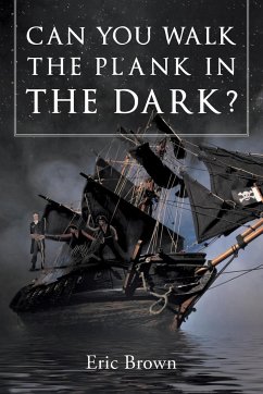 Can You Walk The Plank in The Dark? - Brown, Eric