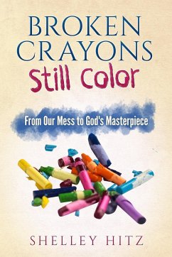 Broken Crayons Still Color - Hitz, Shelley
