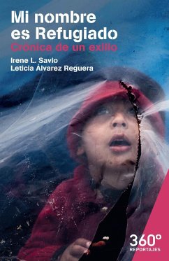 Mi nombre es Refugiado : crónica de un exilio - Savio, Irene L.; Álvarez Reguera, Leticia