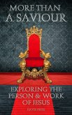 More Than a Saviour: Exploring the Person and Work of Jesus (eBook, ePUB) More Than a Saviour: Exploring the Person and Work of Jesus (eBook, ePUB)