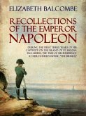 Recollections of the Emperor Napoleon, During the First Three Years of His Captivity on the Island of St. Helena (eBook, ePUB)