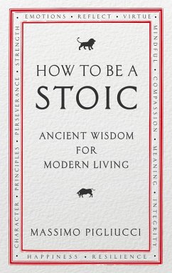 How To Be A Stoic (eBook, ePUB) - Pigliucci, Massimo