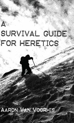 A Survival Guide for Heretics - Voorhis, Aaron van