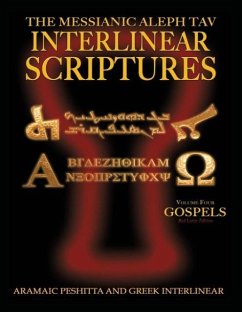 Messianic Aleph Tav Interlinear Scriptures (MATIS) Volume Four the Gospels, Aramaic Peshitta-Greek-Hebrew-Phonetic Translation-English, Red Letter Edition Study Bible