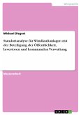 Standortanalyse für Windkraftanlagen mit der Beteiligung der Öffentlichkeit, Investoren und kommunalen Verwaltung (eBook, PDF)