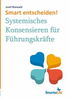 Smart entscheiden! Systemisches Konsensieren für Führungskräfte (eBook, ePUB) - Maiwald, Josef