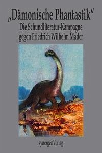 "Dämonische Phantastik" Die Schundliteratur-Kampagne 1910 - 1912 gegen Friedrich Wilhelm Mader, den "Pfarrer mit der dämonischen Phantasie"