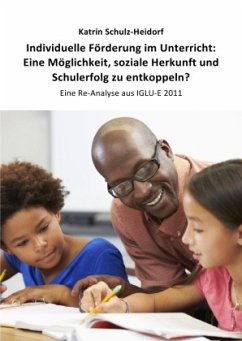 Individuelle Förderung im Unterricht: Eine Möglichkeit, soziale Herkunft und Schulerfolg zu entkoppeln? - Schulz-Heidorf, Katrin