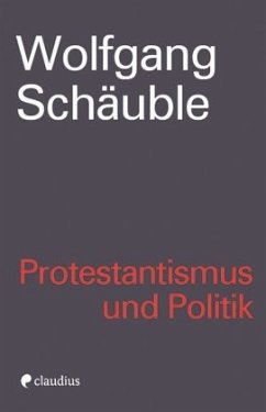 Protestantismus und Politik - Schäuble, Wolfgang