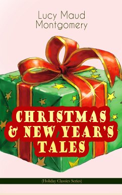 CHRISTMAS & NEW YEAR'S TALES (Holiday Classics Series) (eBook, ePUB) - Montgomery, Lucy Maud