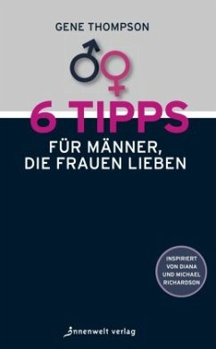 6 Tipps für Männer, die Frauen lieben - Thompson, Gene