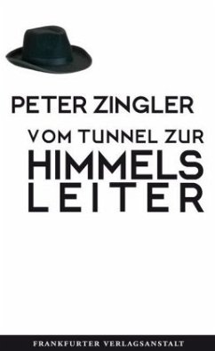 Vom Tunnel zur Himmelsleiter - Zingler, Peter