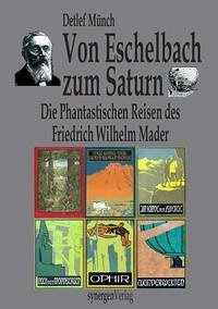 Von Eschelbach zum Saturn. Die Phantastischen Reisen des schwäbischen Karl May und deutschen Jules Verne: Friedrich Wilhelm Mader