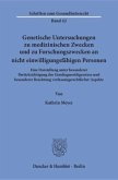 Genetische Untersuchungen zu medizinischen Zwecken und zu Forschungszwecken an nicht einwilligungsfähigen Personen.