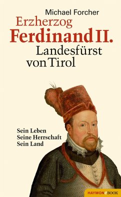 Erzherzog Ferdinand II. Landesfürst von Tirol (eBook, ePUB) - Forcher, Michael
