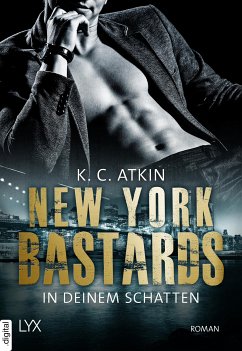 New York Bastards – In deinem Schatten (eBook, ePUB) - Atkin, K. C.