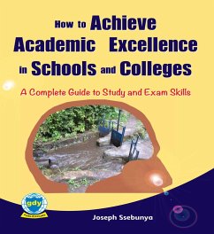 How to Achieve Academic Excellence in Schools and Colleges: A Complete Guide to Study and Exam Skills (eBook, ePUB) - Ssebunya, Joseph