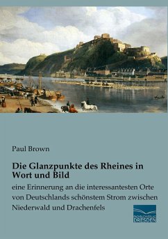 Die Glanzpunkte des Rheines in Wort und Bild - Brown, Paul