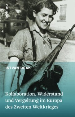 Kollaboration, Widerstand und Vergeltung im Europa des Zweiten Weltkrieges - Deák, István