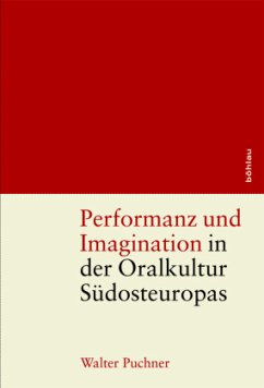 Performanz und Imagination in der Oralkultur Südosteuropas - Puchner, Walter