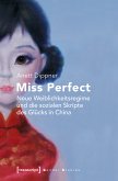Miss Perfect - Neue Weiblichkeitsregime und die sozialen Skripte des Glücks in China (eBook, PDF)
