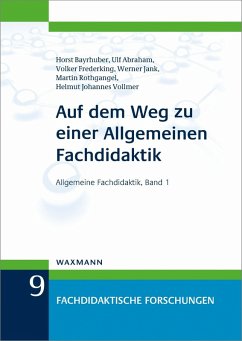 Auf dem Weg zu einer Allgemeinen Fachdidaktik (eBook, PDF) - Abraham, Ulf; Bayrhuber, Horst; Frederking, Volker; Jank, Werner; Rothgangel, Martin; Vol, Helmut Johannes